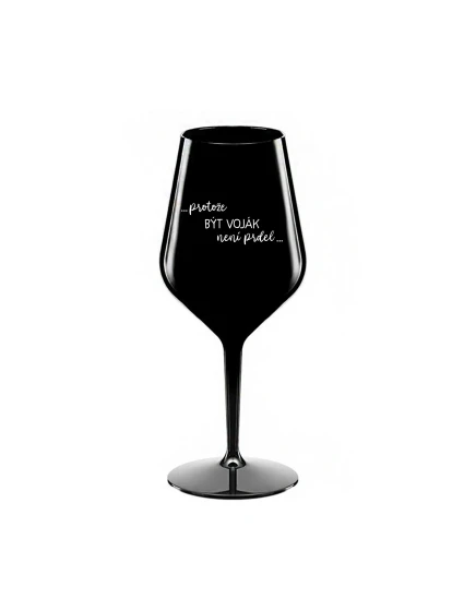 PROTOŽE BÝT VOJÁK NENÍ PRDEL - černá nerozbitná sklenice na víno 470 ml PROTOŽE BÝT VOJÁK NENÍ PRDEL - černá nerozbitná sklenice na víno 470 ml