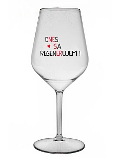 DNES SA REGENERUJEM! - priehľadný nerozbitný pohár na víno 470 ml