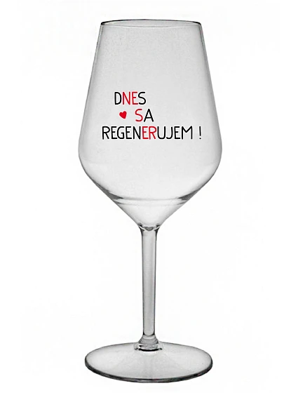 DNES SA REGENERUJEM! - priehľadný nerozbitný pohár na víno 470 ml DNES SA REGENERUJEM! - priehľadný nerozbitný pohár na víno 470 ml