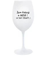 JSEM KRÁSNÝ A SEXY! (A TAKY ŽENATÝ...) - bílá sklenice na víno 350 ml