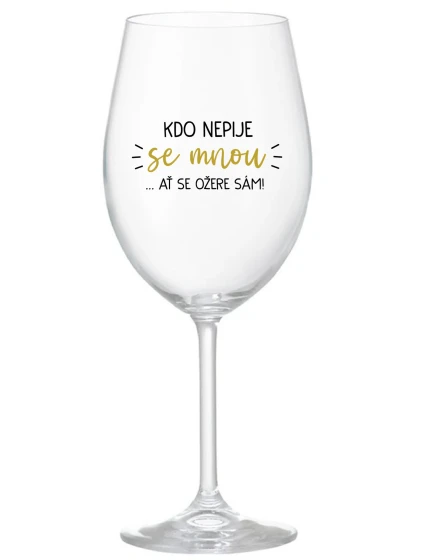KDO NEPIJE SE MNOU...AŤ SE OŽERE SÁM! - čirá sklenice na víno 350 ml KDO NEPIJE SE MNOU...AŤ SE OŽERE SÁM! - čirá sklenice na víno 350 ml