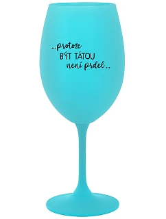 PROTOŽE BÝT TÁTOU NENÍ PRDEL - tyrkysová sklenice na víno 350 ml