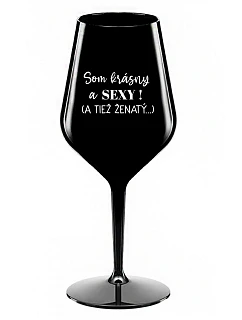 SOM KRÁSNY A SEXY! (A TIEŽ ŽENATÝ...) - čierny nerozbitný pohár na víno 470 ml