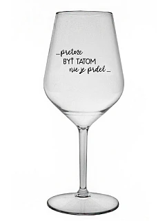 ...PRETOŽE BYŤ TATOM NIE JE PRDEL... - priehľadný nerozbitný pohár na víno 470 ml