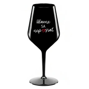 HLAVNE SA NEPOSRAŤ - čierny nerozbitný pohár na víno 470 ml