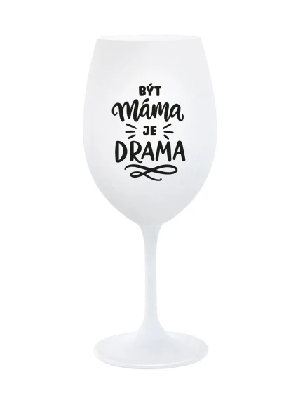 BÝT MÁMA JE DRAMA - bílá sklenice na víno 350 ml BÝT MÁMA JE DRAMA - bílá sklenice na víno 350 ml