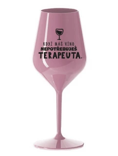 KDYŽ MÁŠ VÍNO, NEPOTŘEBUJEŠ TERAPEUTA - světle růžová nerozbitná sklenice na víno 470 ml