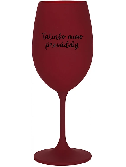 TATINKO MIMO PREVÁDZKY - bordovy pohár na víno 350 ml