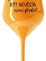 ...PROTOŽE BÝT NEVĚSTA NENÍ PRDEL... - oranžová nerozbitná sklenice na víno 470 ml