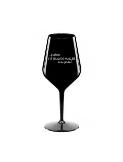 PROTOŽE BÝT REALITNÍ MAKLÉŘ NENÍ PRDEL - černá nerozbitná sklenice na víno 470 ml