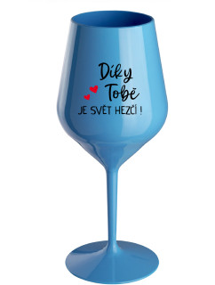 DÍKY TOBĚ JE SVĚT HEZČÍ! - modrá nerozbitná sklenice na víno 470 ml