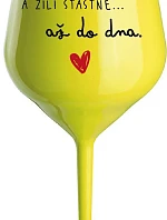 A ŽILI ŠŤASTNĚ AŽ DO DNA - žlutá nerozbitná sklenice na víno 470 ml
