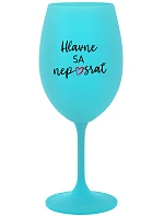 HLAVNE SA NEPOSRAŤ - tyrkysový pohár na víno 350 ml