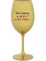 SOM KRÁSNA A SEXY! (A TIEŽ VYDATÁ...) - zlatý pohár na víno 350 ml