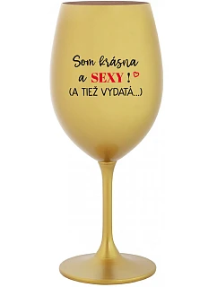 SOM KRÁSNA A SEXY! (A TIEŽ VYDATÁ...) - zlatý pohár na víno 350 ml