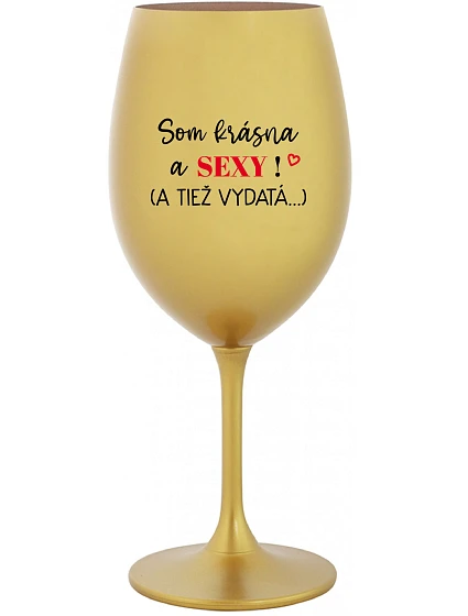 SOM KRÁSNA A SEXY! (A TIEŽ VYDATÁ...) - zlatý pohár na víno 350 ml