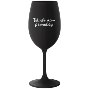 TATINKO MIMO PREVÁDZKY - čierny pohár na víno 350 ml TATINKO MIMO PREVÁDZKY - čierny pohár na víno 350 ml