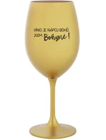 VÍNO JE NÁPOJ BOHŮ. JSEM BOHYNĚ! - zlatá sklenice na víno 350 ml VÍNO JE NÁPOJ BOHŮ. JSEM BOHYNĚ! - zlatá sklenice na víno 350 ml