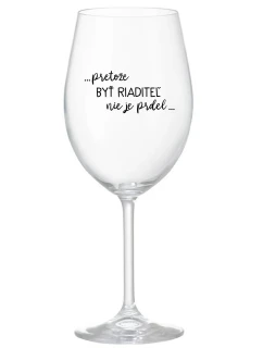 ...PRETOŽE BYŤ RIADITEĽ NIE JE PRDEL... - priehľadný pohár na víno 350 ml