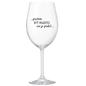 ...PRETOŽE BYŤ RIADITEĽ NIE JE PRDEL... - priehľadný pohár na víno 350 ml