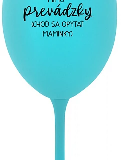 TATA MIMO PREVÁDZKY (CHOĎ SA OPÝTAŤ MAMINKY) - tyrkysový pohár na víno 350 ml