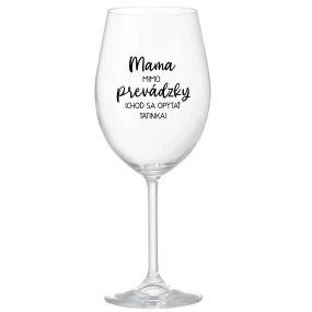 MAMA MIMO PREVÁDZKY (CHOĎ SA OPÝTAŤ TATINKA) - priehľadný pohár na víno 350 ml MAMA MIMO PREVÁDZKY (CHOĎ SA OPÝTAŤ TATINKA) - priehľadný pohár na víno 350 ml