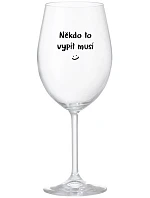 NĚKDO TO VYPÍT MUSÍ - čirá sklenice na víno 350 ml