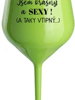 JSEM KRÁSNÝ A SEXY! (A TAKY VTIPNÝ...) - zelená nerozbitná sklenice na víno 470 ml