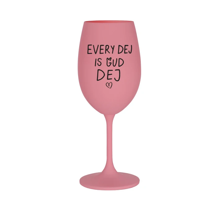 EVERY DEJ IS GUD DEJ - růžová sklenice na víno 350 ml