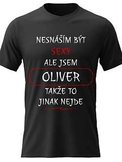 Pánské bavlněné tričko s potiskem - NESNÁŠÍM BÝT SEXY, ALE JSEM OLIVER  - černé