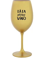 TÁTA POTŘEBUJE VÍNO - zlatá sklenice na víno 350 ml
