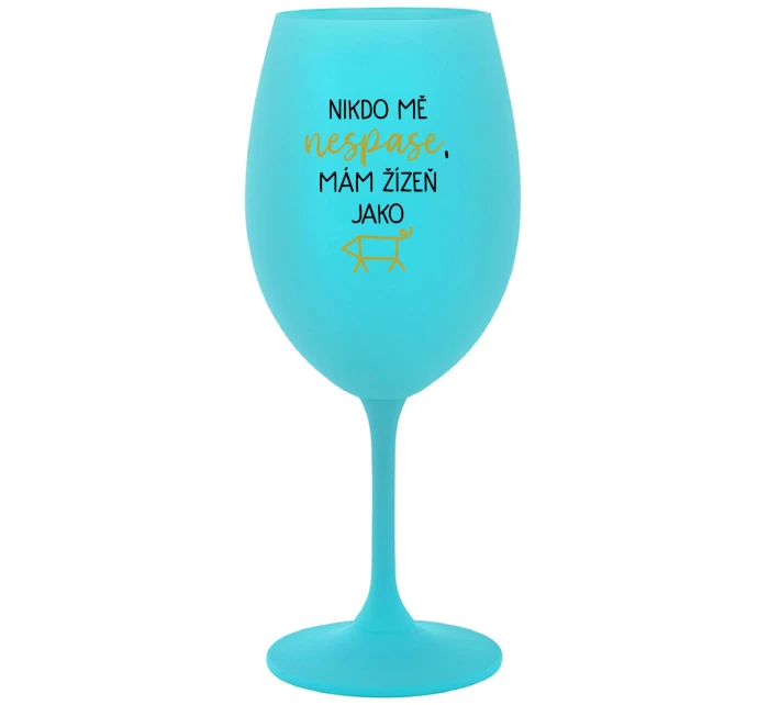 NIKDO MĚ NESPASE, MÁM ŽÍZEŇ JAKO PRASE - tyrkysová sklenice na víno 350 ml NIKDO MĚ NESPASE, MÁM ŽÍZEŇ JAKO PRASE - tyrkysová sklenice na víno 350 ml