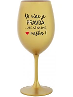 VO VÍNE JE PRAVDA...ALE AŽ NA DNE, MRŠKA! - zlatý pohár na víno 350 ml