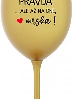 VO VÍNE JE PRAVDA...ALE AŽ NA DNE, MRŠKA! - zlatý pohár na víno 350 ml
