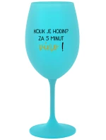 KOLIK JE HODIN? ZA 5 MINUT VÍNO! - tyrkysová sklenice na víno 350 ml KOLIK JE HODIN? ZA 5 MINUT VÍNO! - tyrkysová sklenice na víno 350 ml