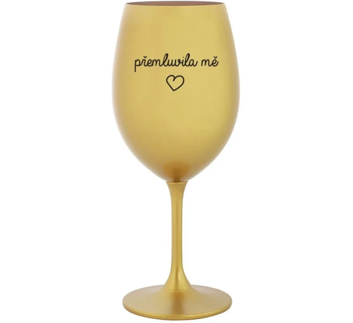 PŘEMLUVILA MĚ - zlatá sklenice na víno 350 ml PŘEMLUVILA MĚ - zlatá sklenice na víno 350 ml