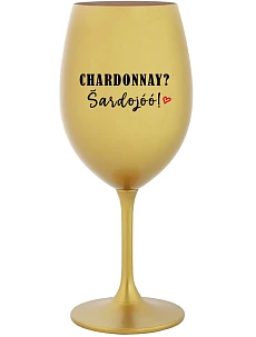 CHARDONNAY? ŠARDOJÓÓ! - zlatá sklenice na víno 350 ml