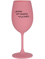 ...PRETOŽE BYŤ RIADITEĽ NIE JE PRDEL... - ružový pohár na víno 350 ml