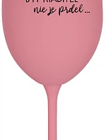 ...PRETOŽE BYŤ RIADITEĽ NIE JE PRDEL... - ružový pohár na víno 350 ml