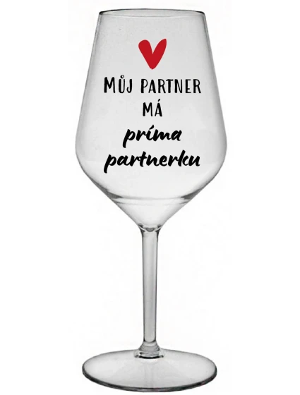 MŮJ PARTNER MÁ PRIMA PARTNERKU - čirá nerozbitná sklenice na víno 470 ml
