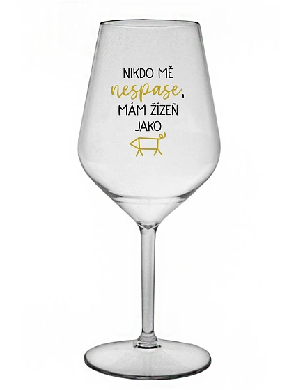 NIKDO MĚ NESPASE, MÁM ŽÍZEŇ JAKO PRASE - priehľadný nerozbitný pohár na víno 470 ml