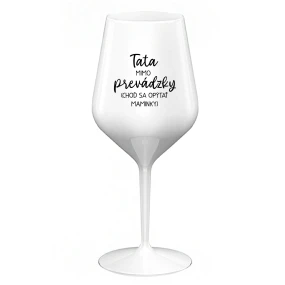 TATA MIMO PREVÁDZKY (CHOĎ SA OPÝTAŤ MAMINKY) - biely nerozbitný pohár na víno 470 ml