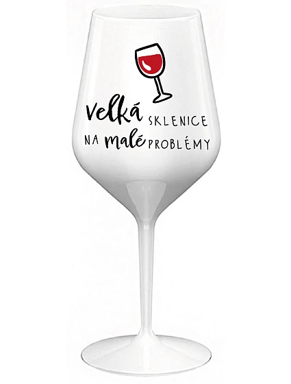 VELKÁ SKLENICE NA MALÉ PROBLÉMY - bílá nerozbitná sklenice na víno 470 ml VELKÁ SKLENICE NA MALÉ PROBLÉMY - bílá nerozbitná sklenice na víno 470 ml
