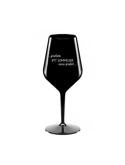 PROTOŽE BÝT SOMMELIER NENÍ PRDEL - černá nerozbitná sklenice na víno 470 ml