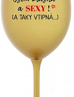 JSEM KRÁSNÁ A SEXY! (A TAKY VTIPNÁ...) - zlatá sklenice na víno 350 ml