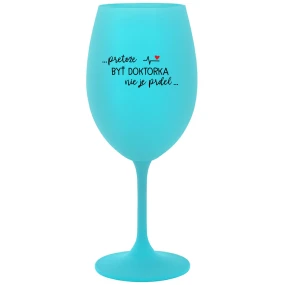...PRETOŽE BYŤ DOKTORKA NIE JE PRDEL... - tyrkysový pohár na víno 350 ml ...PRETOŽE BYŤ DOKTORKA NIE JE PRDEL... - tyrkysový pohár na víno 350 ml