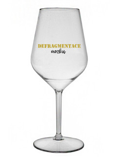 DEFRAGMENTACE MOZKU - čirá nerozbitná sklenice na víno 470 ml