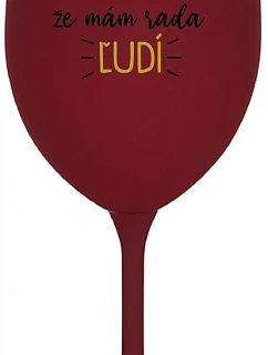 UŽ MA NEBAVÍ PREDSTIERAŤ, ŽE MÁM RADA ĽUDÍ - bordovy pohár na víno 350 ml