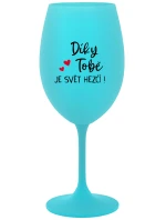 DÍKY TOBĚ JE SVĚT HEZČÍ! - tyrkysová sklenice na víno 350 ml