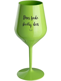 DNES BUDE SKVĚLÝ DEN - zelená nerozbitná sklenice na víno 470 ml